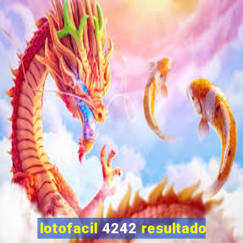 lotofacil 4242 resultado