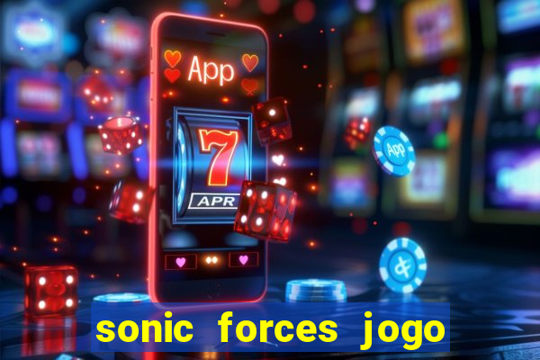 sonic forces jogo de corrida dinheiro infinito