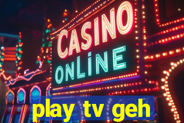 play tv geh