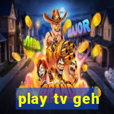 play tv geh