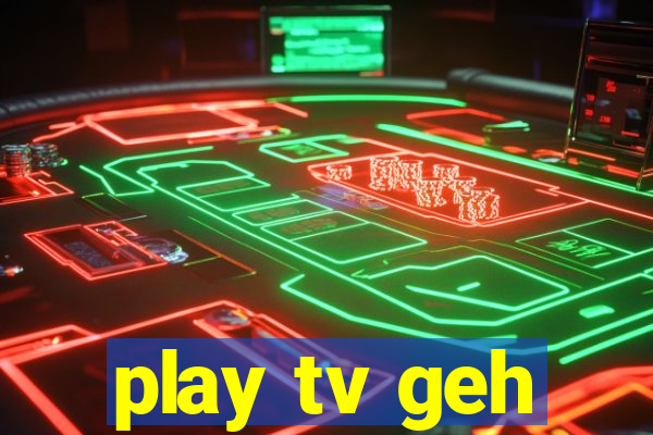 play tv geh