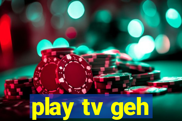 play tv geh