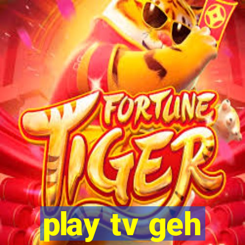 play tv geh