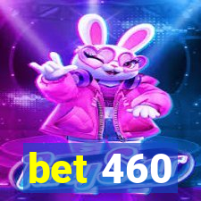 bet 460