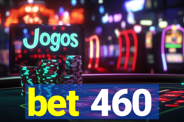 bet 460