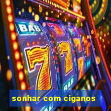 sonhar com ciganos