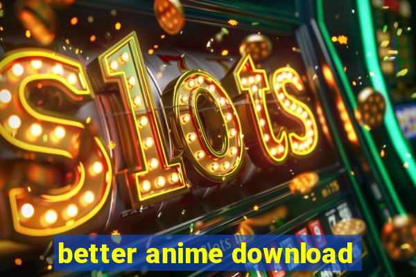 better anime download