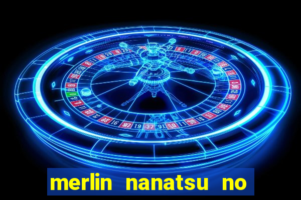 merlin nanatsu no taizai morre