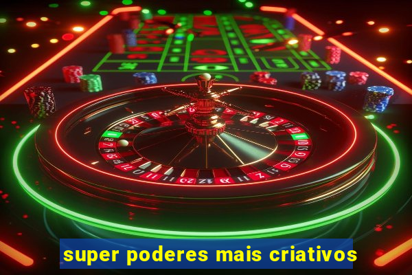 super poderes mais criativos