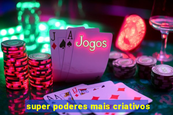 super poderes mais criativos