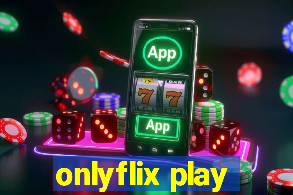 onlyflix play