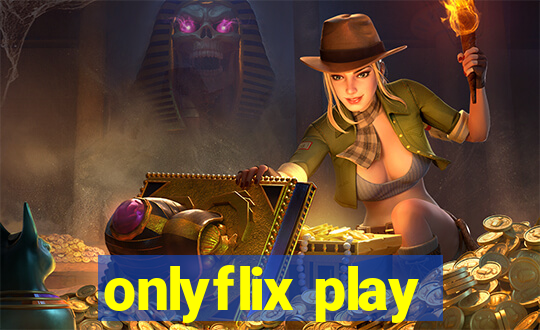 onlyflix play