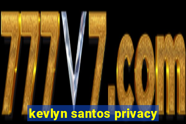 kevlyn santos privacy