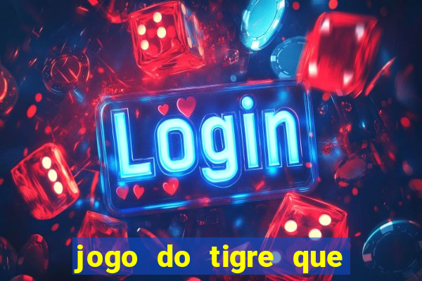 jogo do tigre que paga dinheiro de verdade