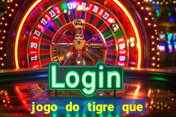 jogo do tigre que paga dinheiro de verdade