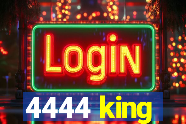 4444 king