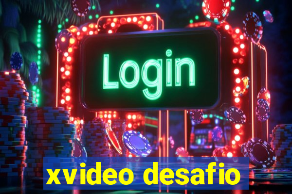 xvideo desafio