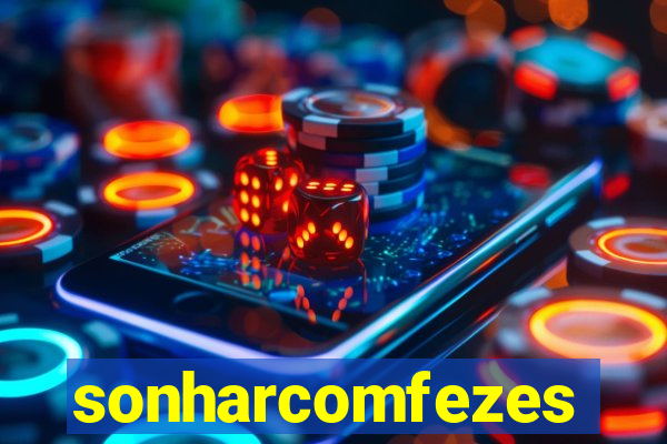 sonharcomfezes