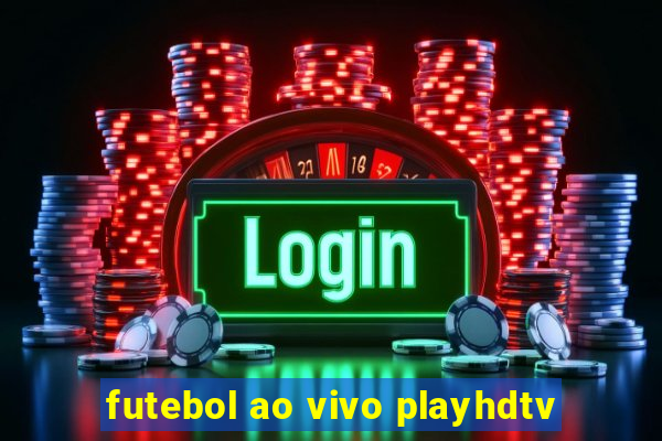 futebol ao vivo playhdtv