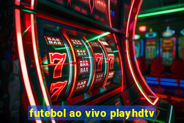 futebol ao vivo playhdtv