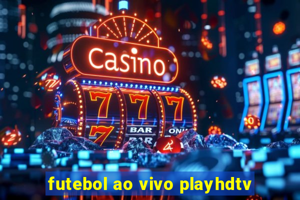 futebol ao vivo playhdtv