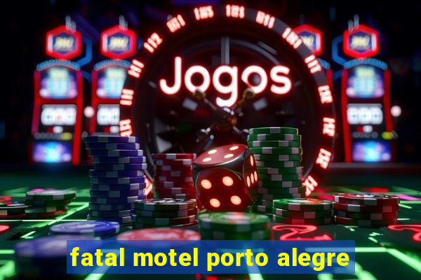 fatal motel porto alegre