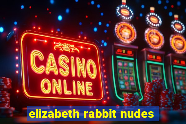 elizabeth rabbit nudes