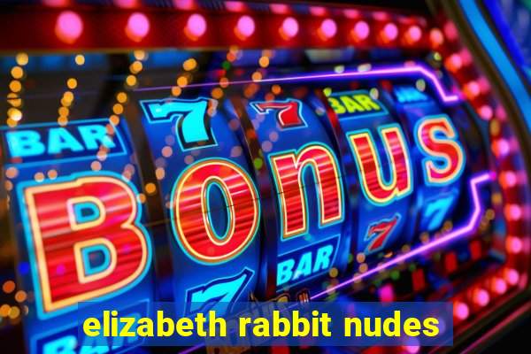 elizabeth rabbit nudes