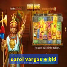 carol vargas e kid