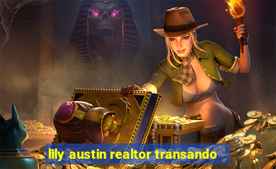 lily austin realtor transando