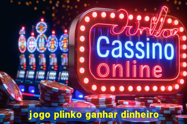 jogo plinko ganhar dinheiro