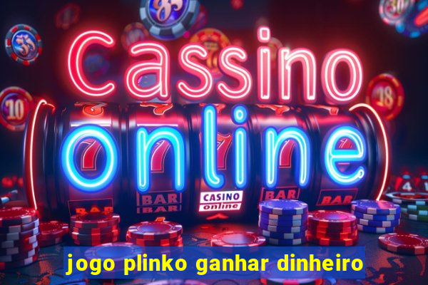 jogo plinko ganhar dinheiro