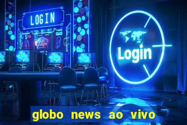 globo news ao vivo mega canais