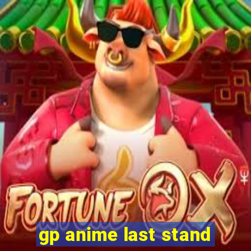 gp anime last stand