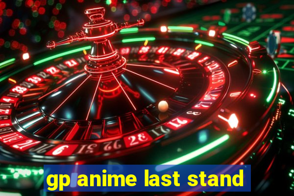 gp anime last stand