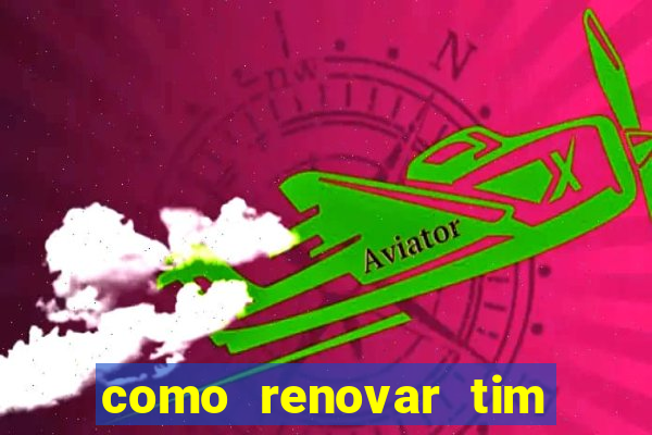 como renovar tim beta antes do prazo