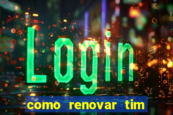 como renovar tim beta antes do prazo