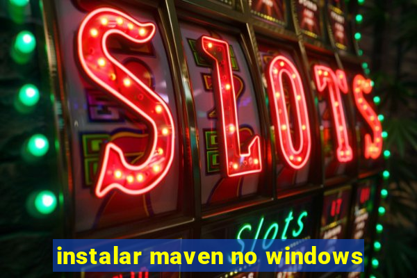 instalar maven no windows