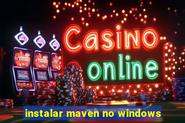 instalar maven no windows