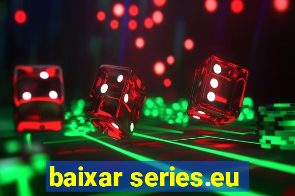 baixar series.eu