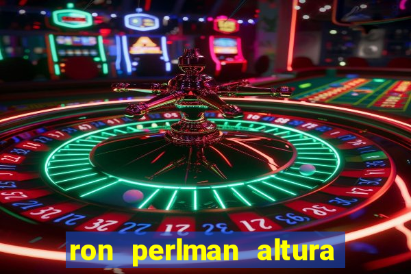 ron perlman altura e peso