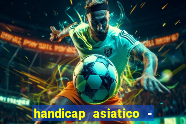 handicap asiatico - 1 o que significa