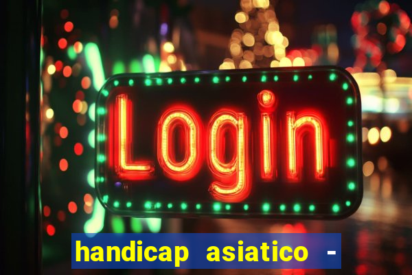 handicap asiatico - 1 o que significa