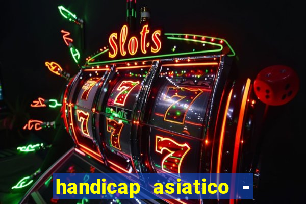 handicap asiatico - 1 o que significa