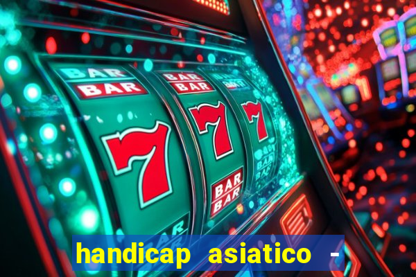 handicap asiatico - 1 o que significa