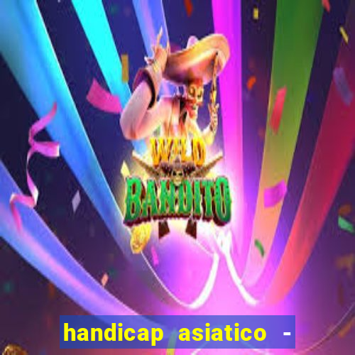 handicap asiatico - 1 o que significa