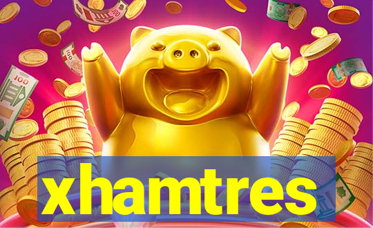 xhamtres