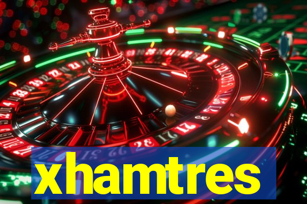 xhamtres