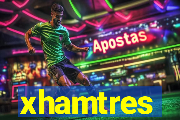 xhamtres