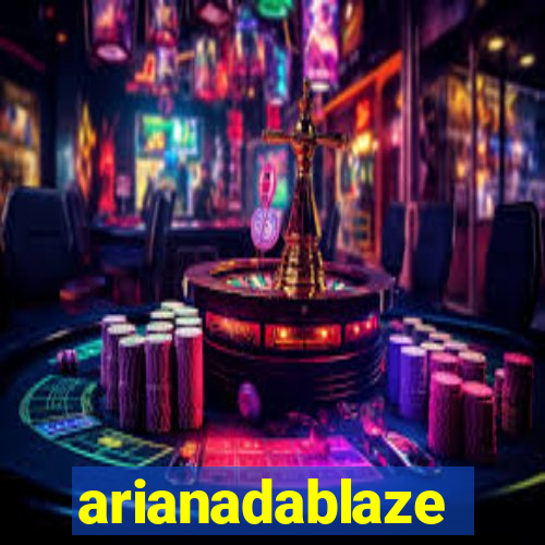 arianadablaze